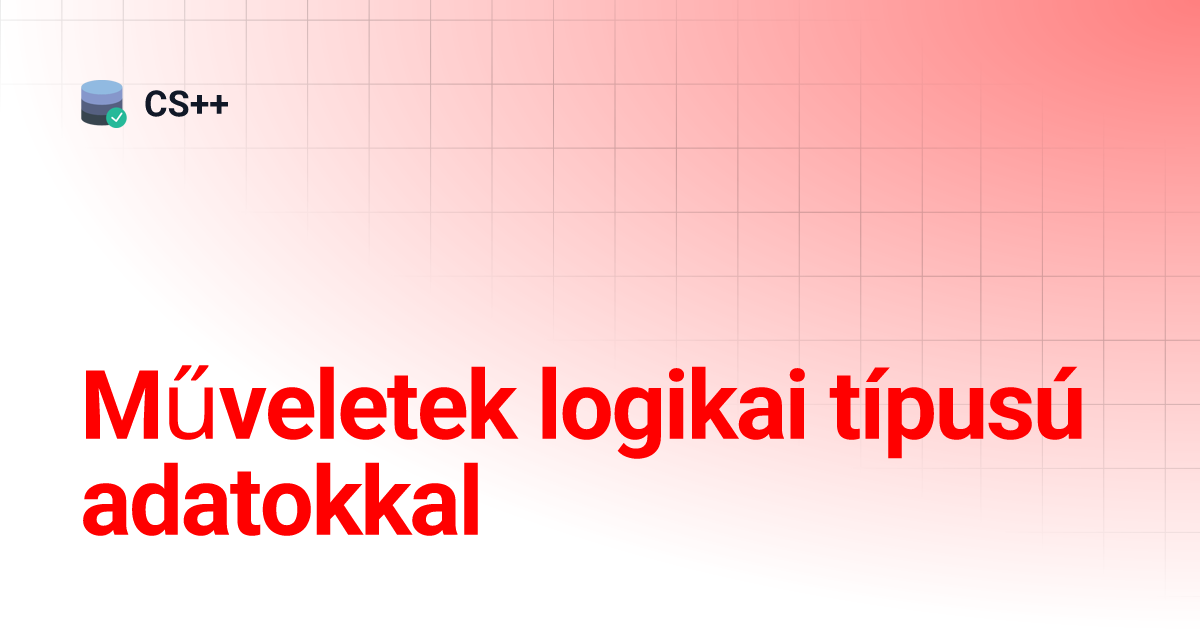 Műveletek logikai típusú adatokkal | CS++