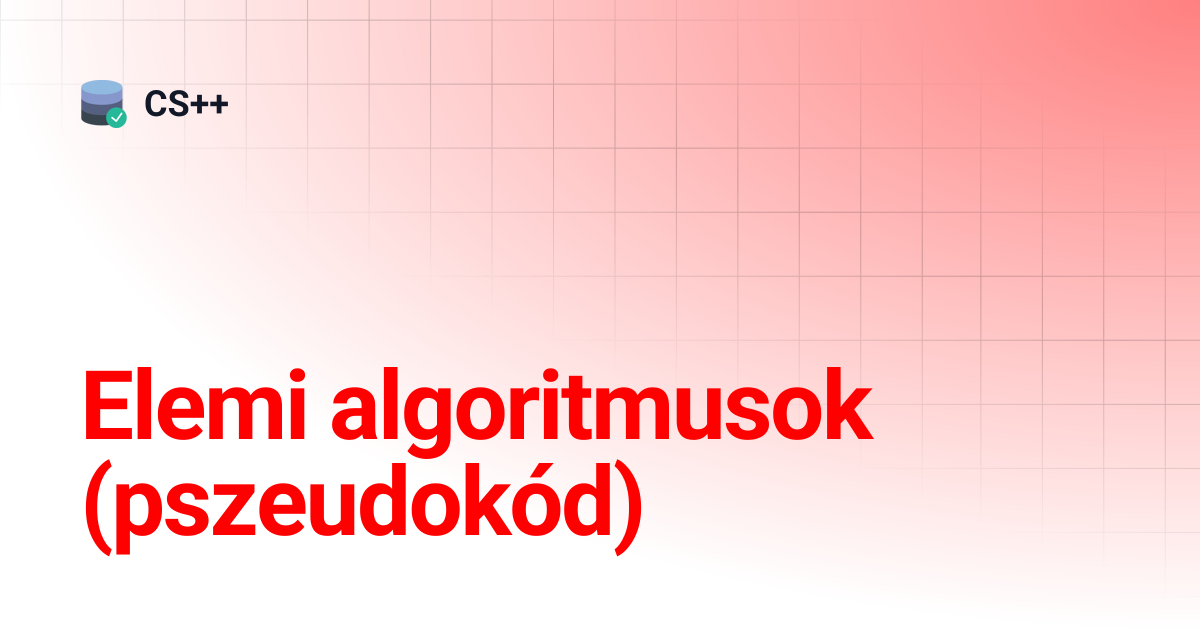 Elemi algoritmusok (pszeudokód) | CS++